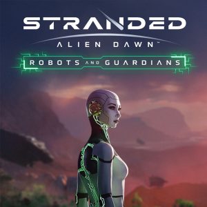 STRANDED: ALIEN DAWN+ROBOTS AND GUARDIANS